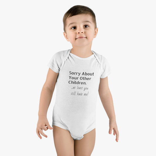 Mom, Sorry about your other children. At least you still have me! Onesie -Boy
